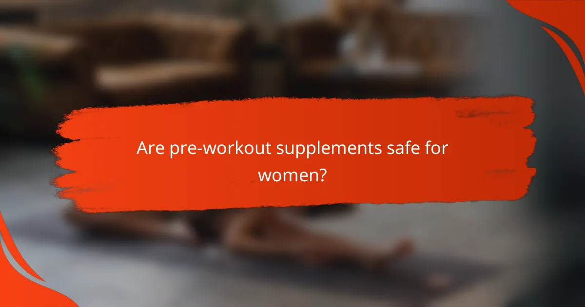 Are pre-workout supplements safe for women?