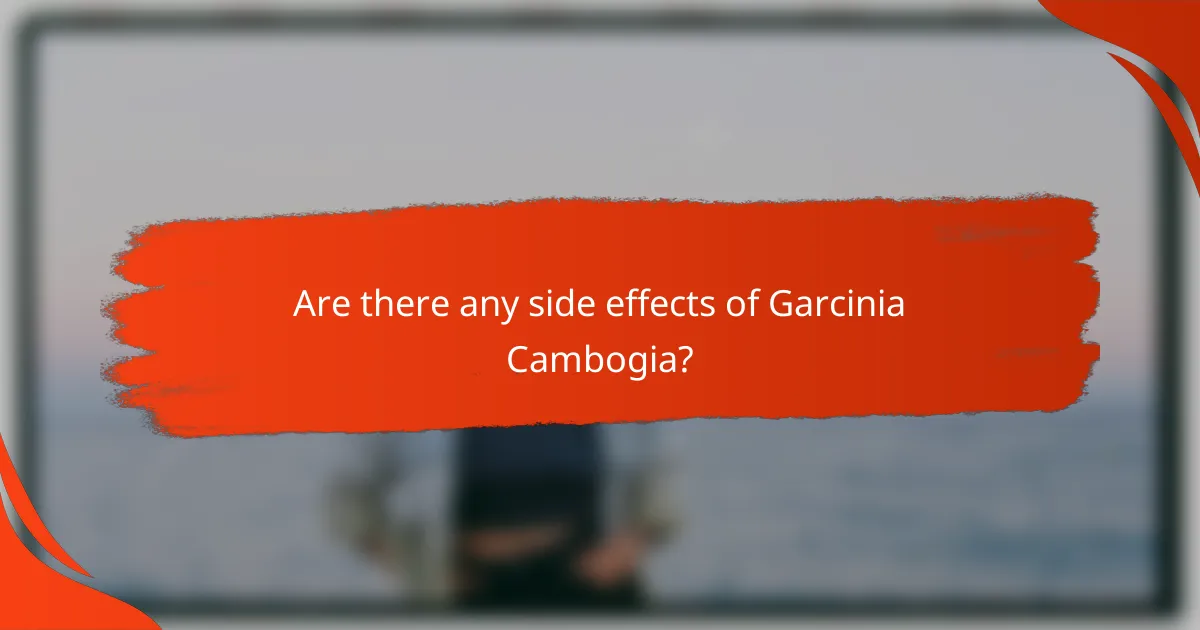 Are there any side effects of Garcinia Cambogia?