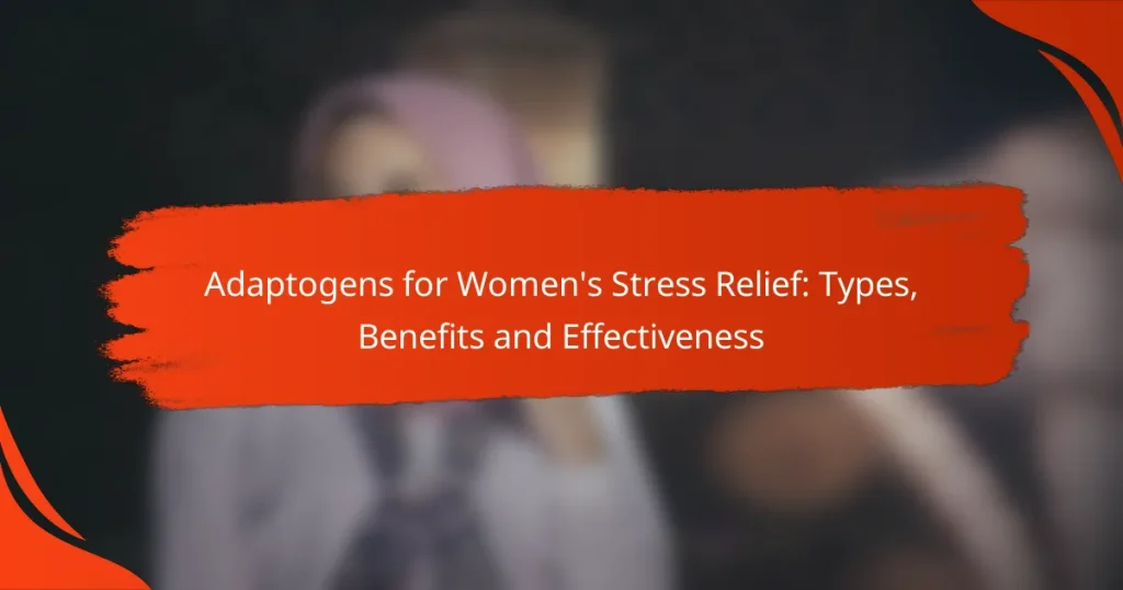 Adaptogens for Women’s Stress Relief: Types, Benefits and Effectiveness