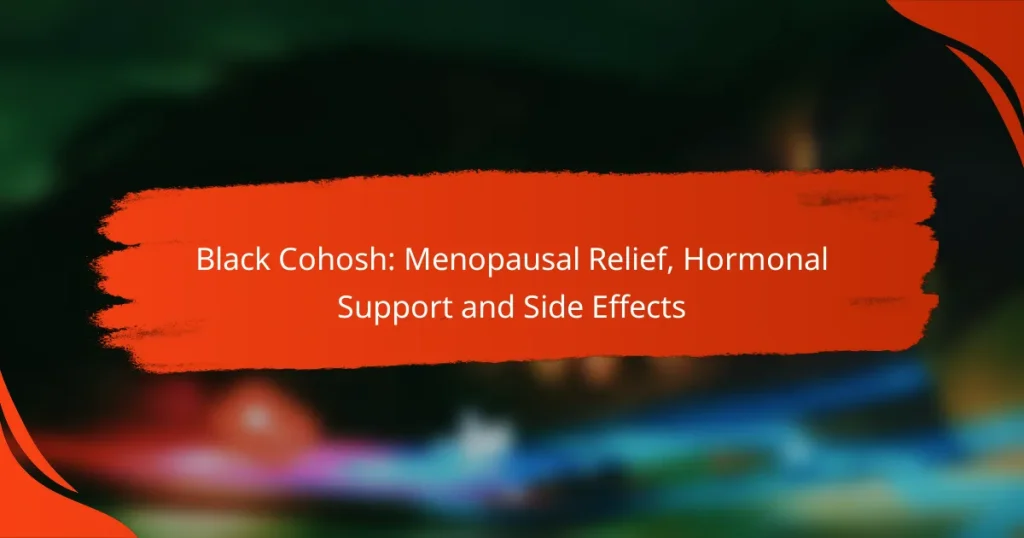 Black Cohosh: Menopausal Relief, Hormonal Support and Side Effects