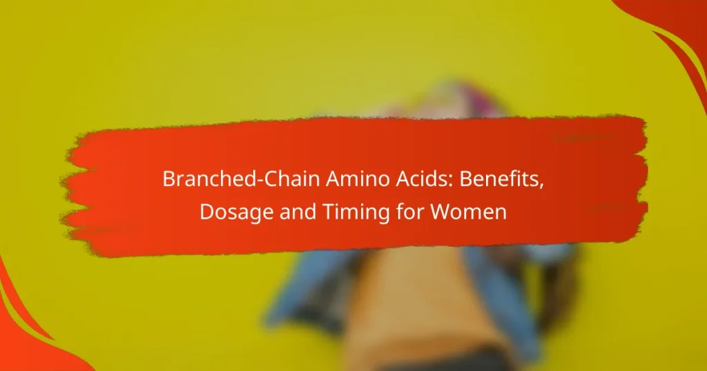 Branched-Chain Amino Acids: Benefits, Dosage and Timing for Women