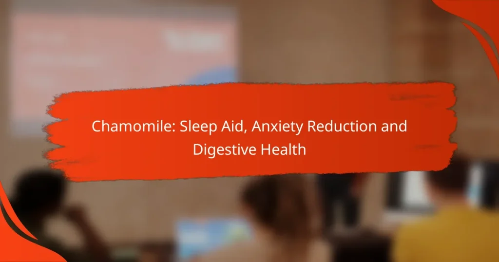 Chamomile: Sleep Aid, Anxiety Reduction and Digestive Health