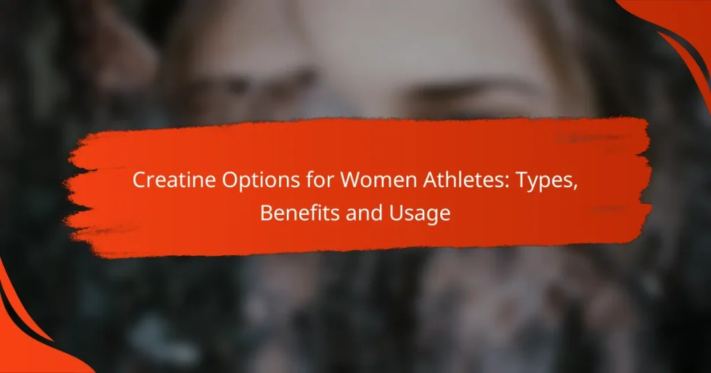 Creatine Options for Women Athletes: Types, Benefits and Usage