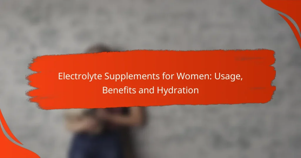 Electrolyte Supplements for Women: Usage, Benefits and Hydration