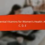 Essential Vitamins for Women’s Health: A, B, C, D, E