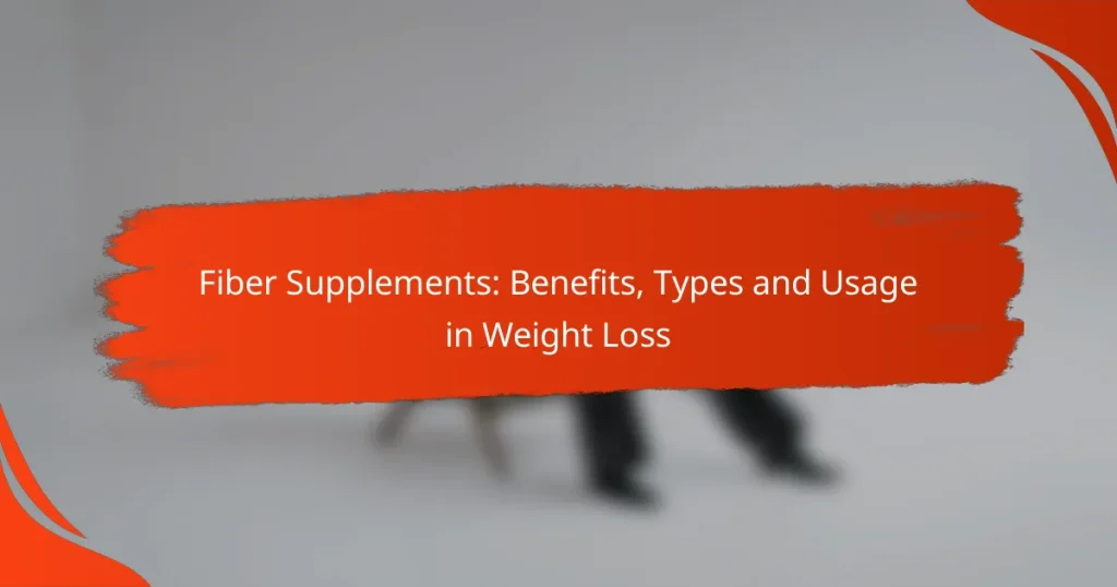 Fiber Supplements: Benefits, Types and Usage in Weight Loss