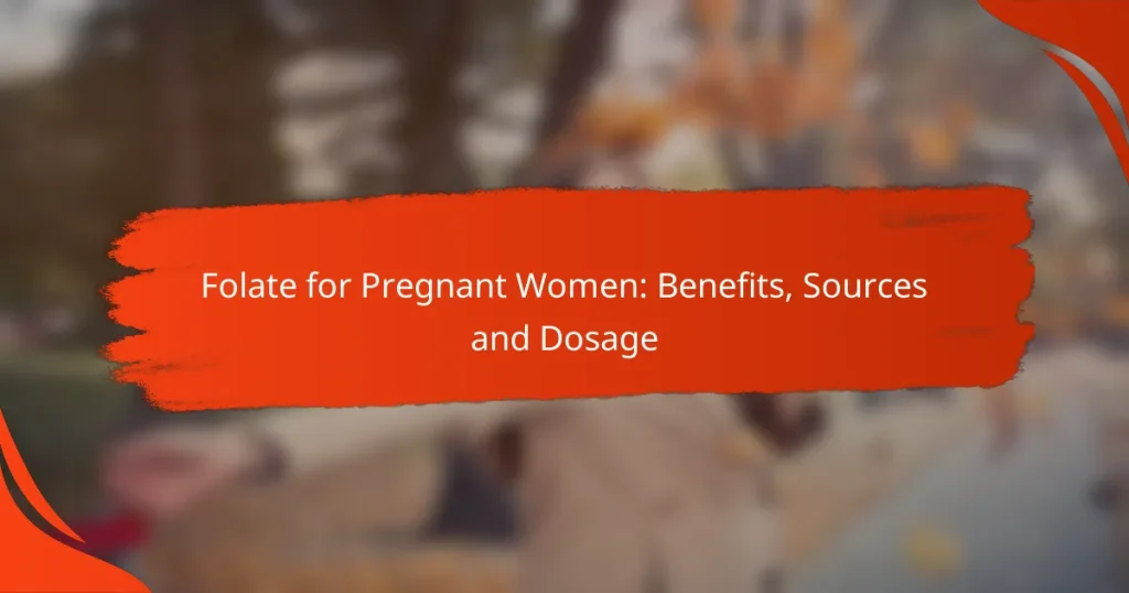 Folate for Pregnant Women: Benefits, Sources and Dosage