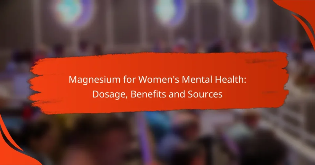 Magnesium for Women’s Mental Health: Dosage, Benefits and Sources