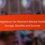 Magnesium for Women’s Mental Health: Dosage, Benefits and Sources