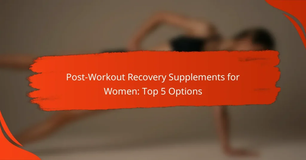 Post-Workout Recovery Supplements for Women: Top 5 Options