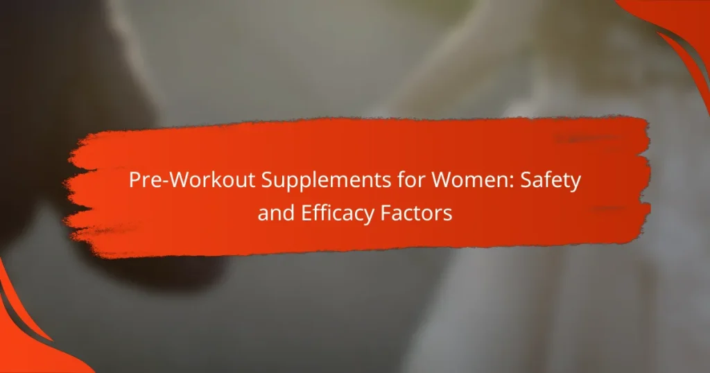 Pre-Workout Supplements for Women: Safety and Efficacy Factors