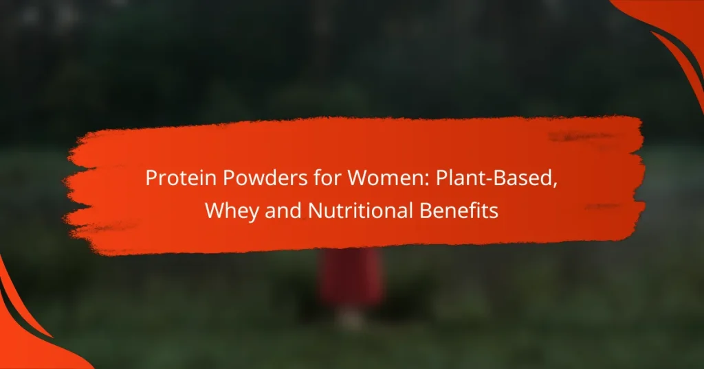 Protein Powders for Women: Plant-Based, Whey and Nutritional Benefits