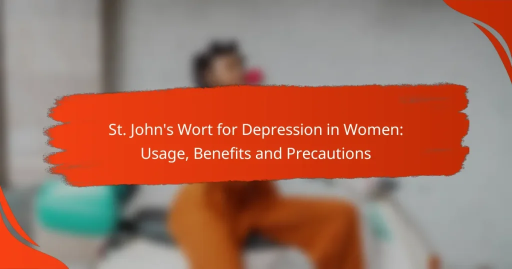 St. John’s Wort for Depression in Women: Usage, Benefits and Precautions