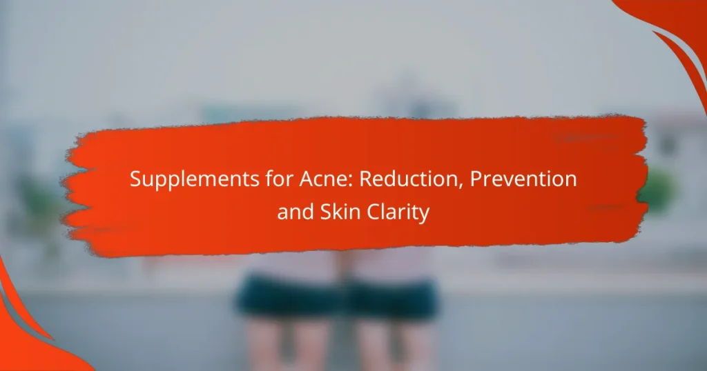 Supplements for Acne: Reduction, Prevention and Skin Clarity