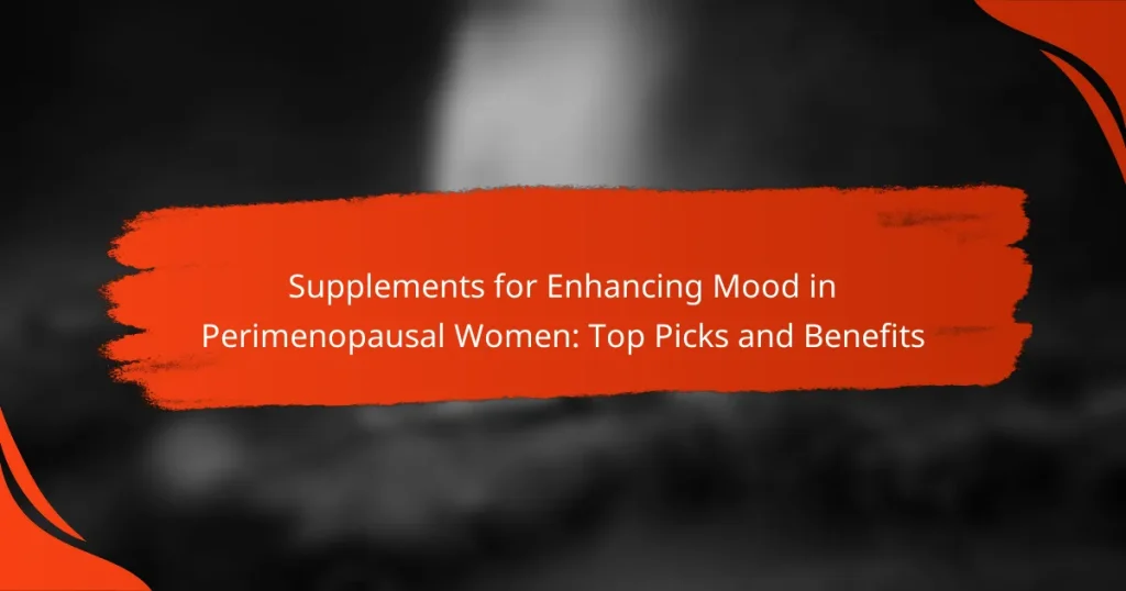 Supplements for Enhancing Mood in Perimenopausal Women: Top Picks and Benefits