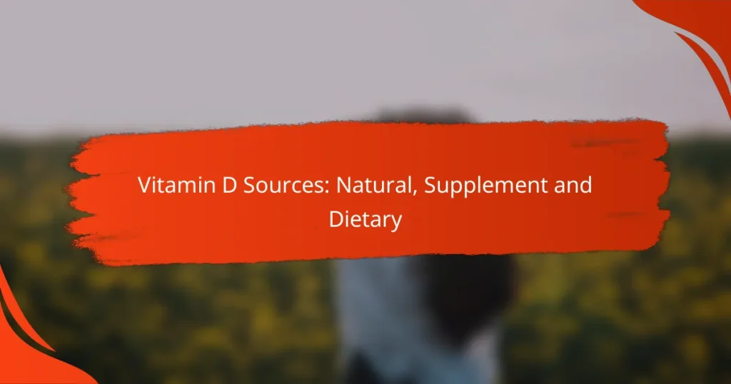 Vitamin D Sources: Natural, Supplement and Dietary