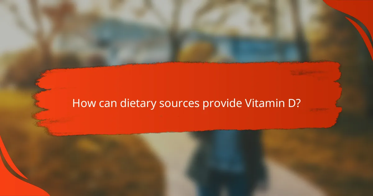 How can dietary sources provide Vitamin D?