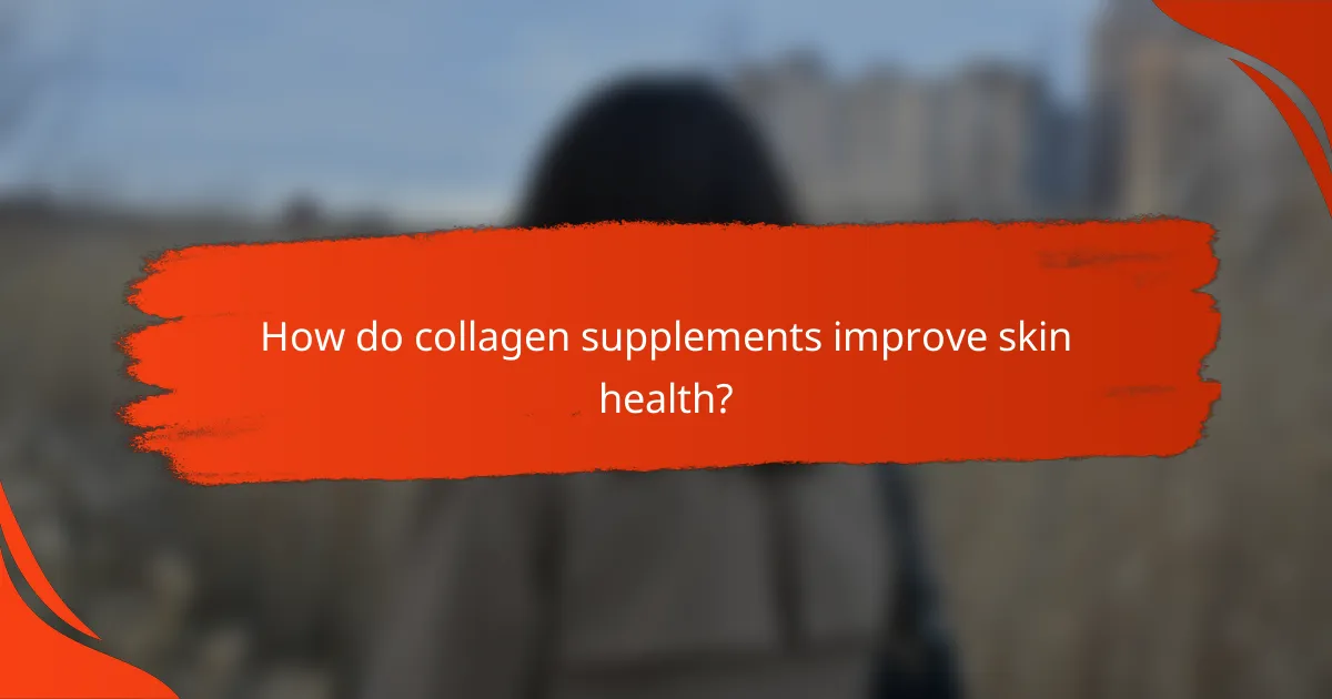 How do collagen supplements improve skin health?