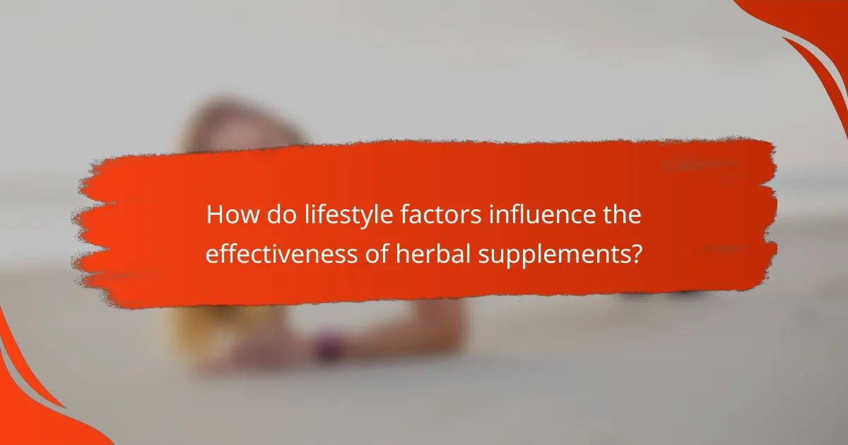 How do lifestyle factors influence the effectiveness of herbal supplements?