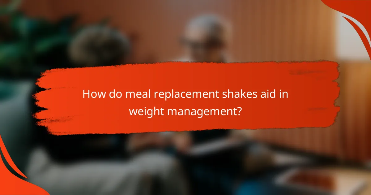 How do meal replacement shakes aid in weight management?