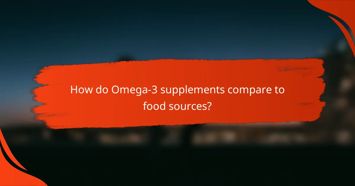 How do Omega-3 supplements compare to food sources?