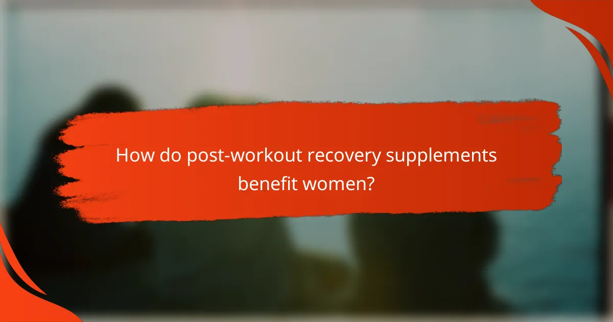 How do post-workout recovery supplements benefit women?