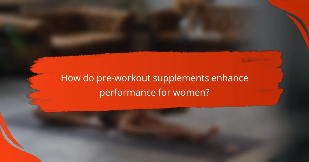 How do pre-workout supplements enhance performance for women?