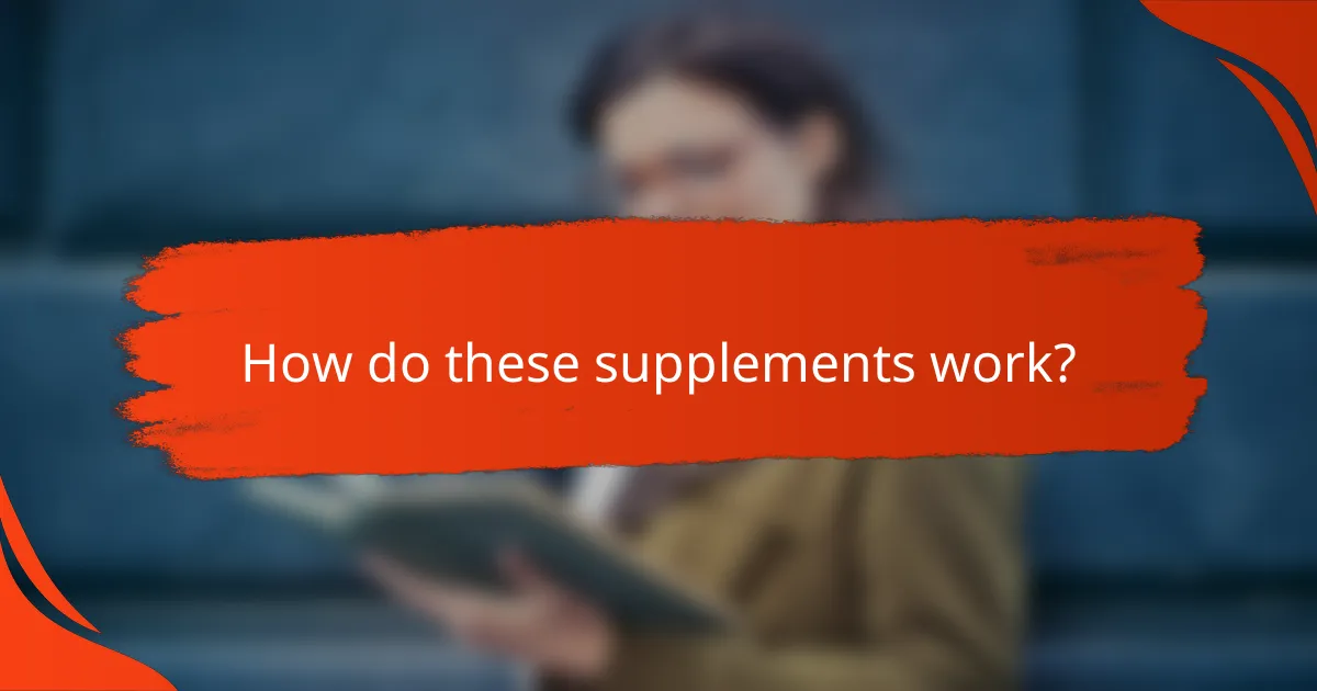 How do these supplements work?