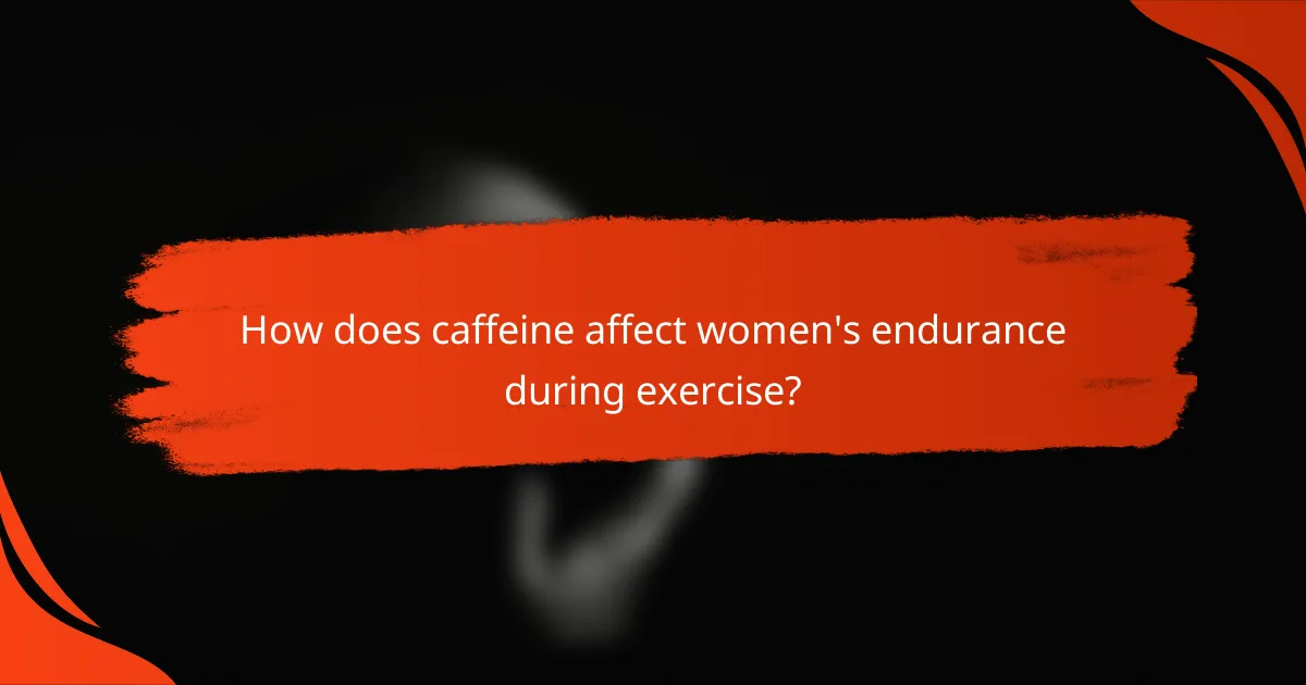 How does caffeine affect women's endurance during exercise?