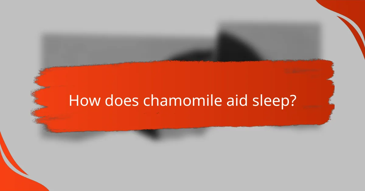 How does chamomile aid sleep?