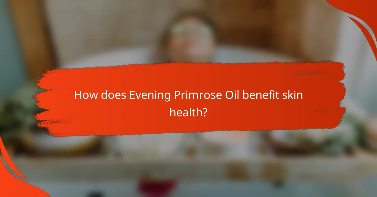 How does Evening Primrose Oil benefit skin health?