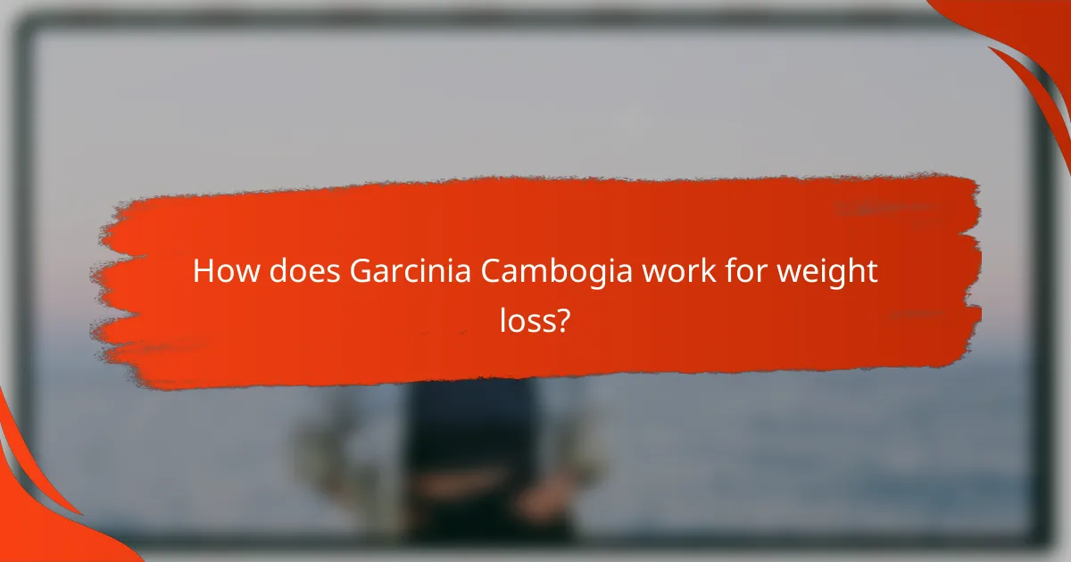 How does Garcinia Cambogia work for weight loss?