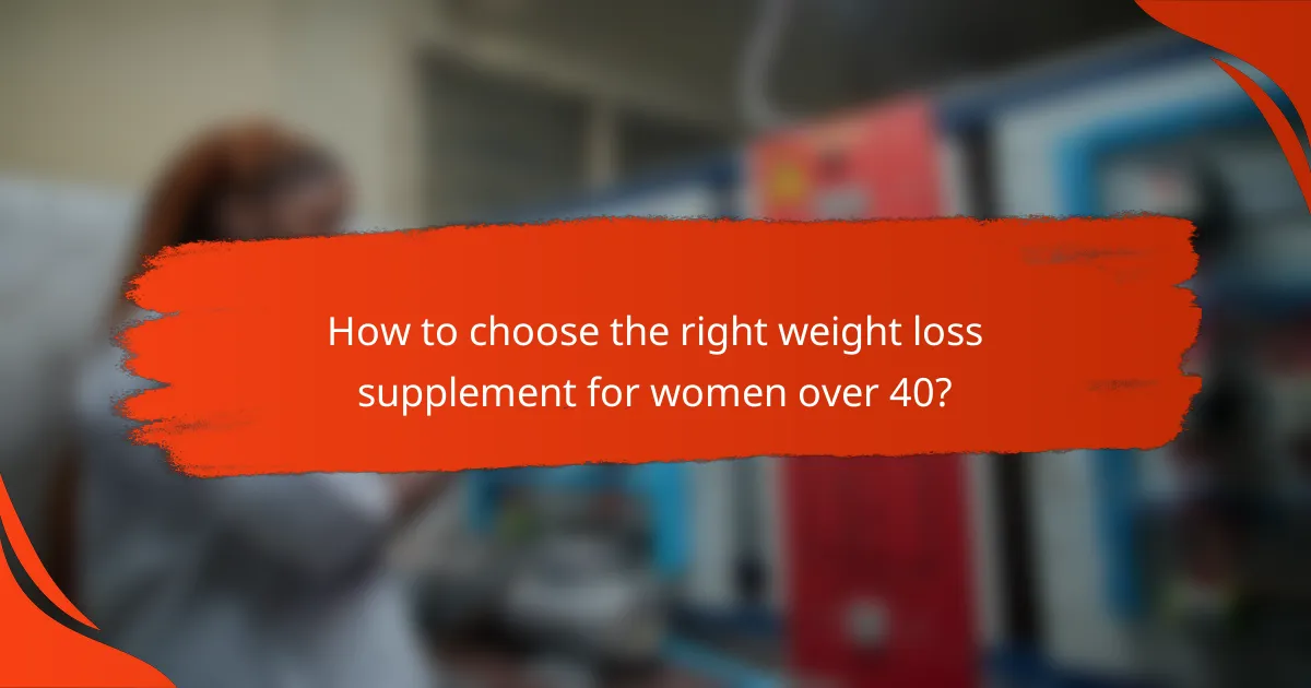 How to choose the right weight loss supplement for women over 40?