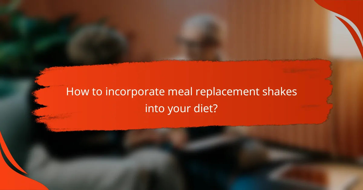 How to incorporate meal replacement shakes into your diet?