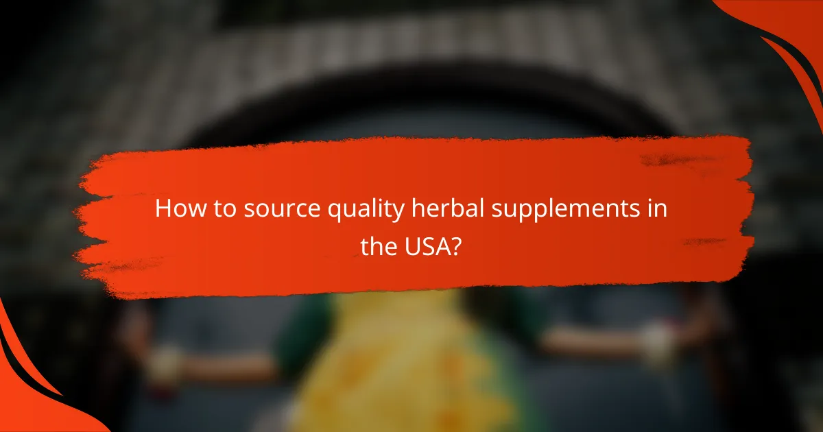 How to source quality herbal supplements in the USA?