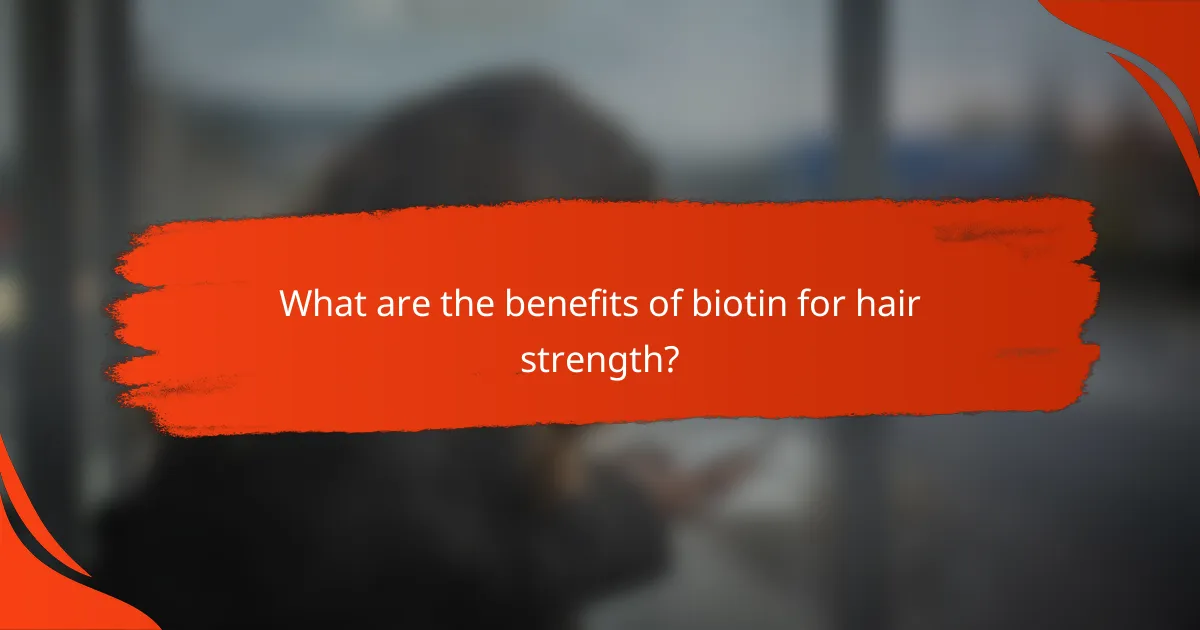 What are the benefits of biotin for hair strength?