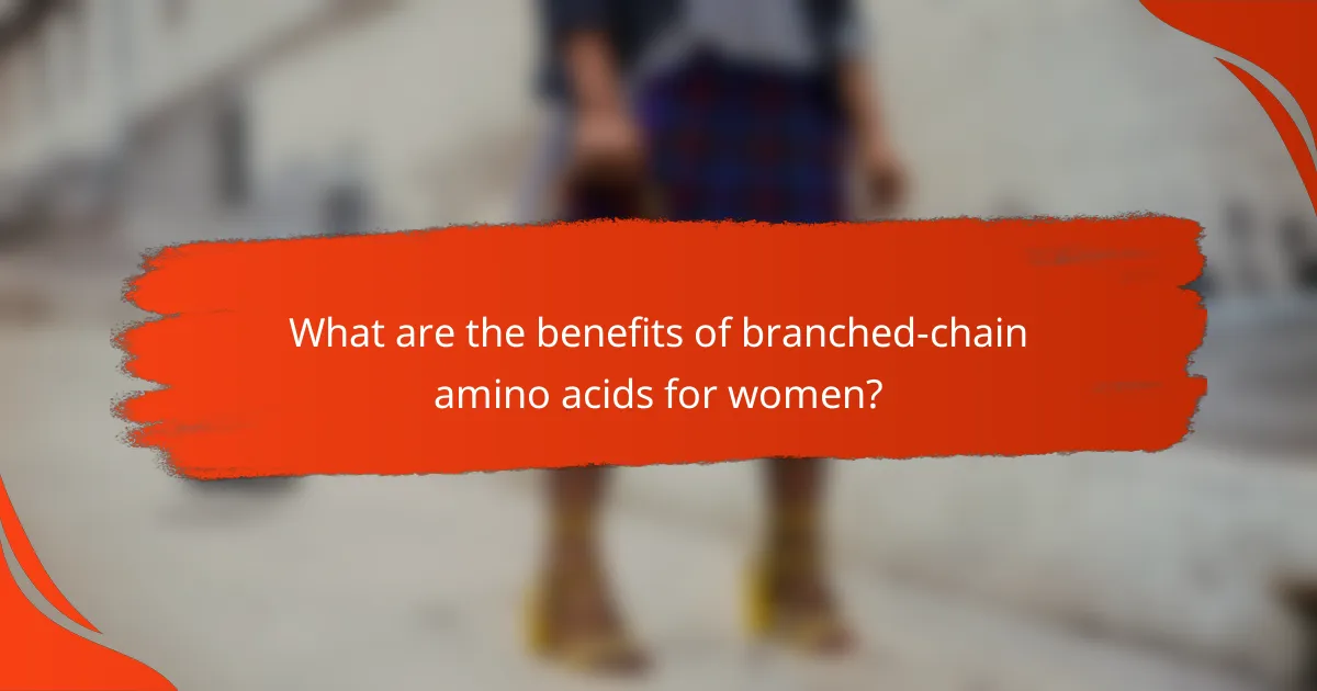What are the benefits of branched-chain amino acids for women?