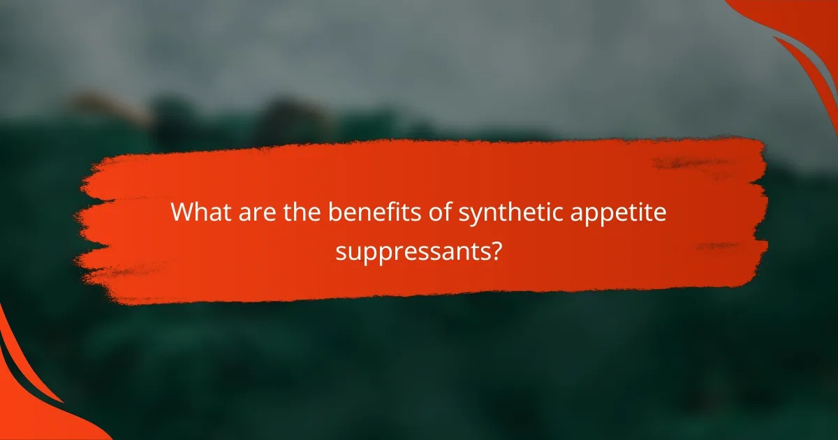 What are the benefits of synthetic appetite suppressants?