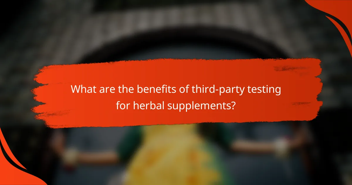 What are the benefits of third-party testing for herbal supplements?