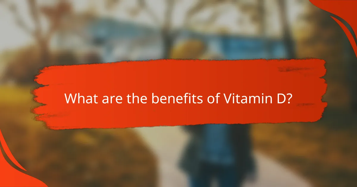 What are the benefits of Vitamin D?