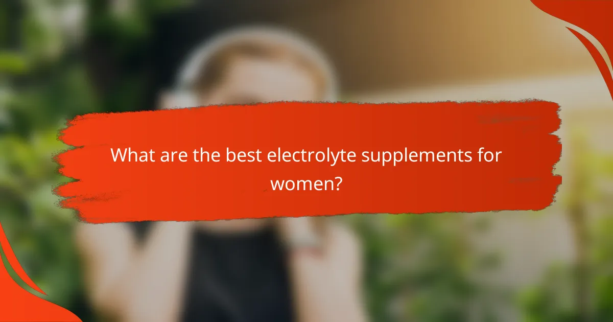 What are the best electrolyte supplements for women?