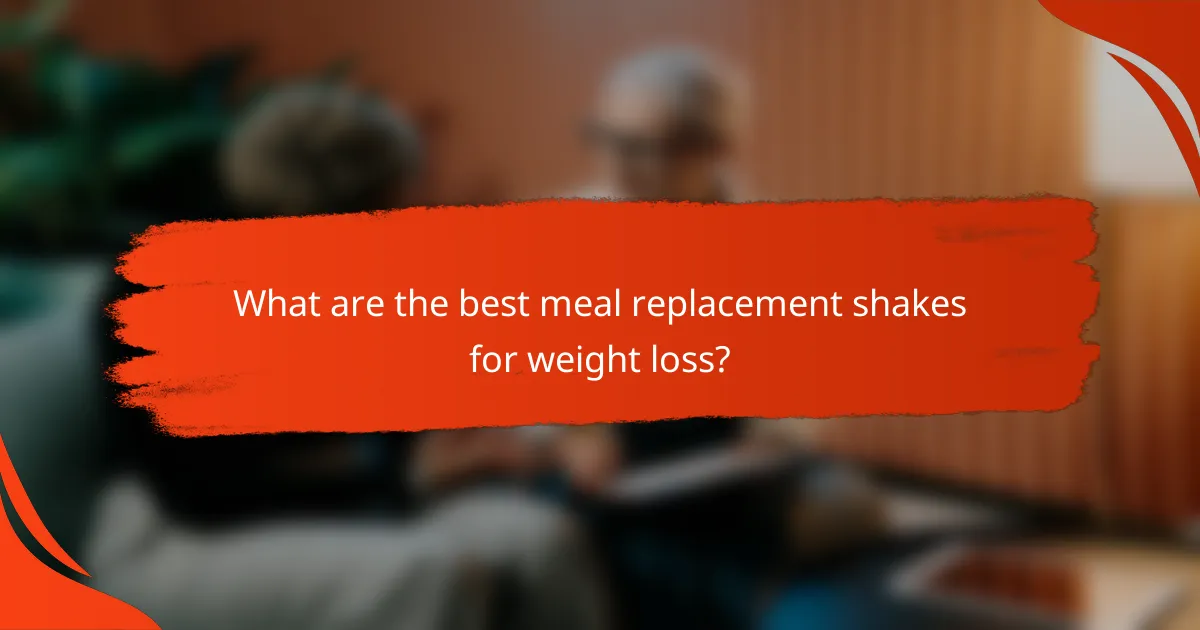 What are the best meal replacement shakes for weight loss?