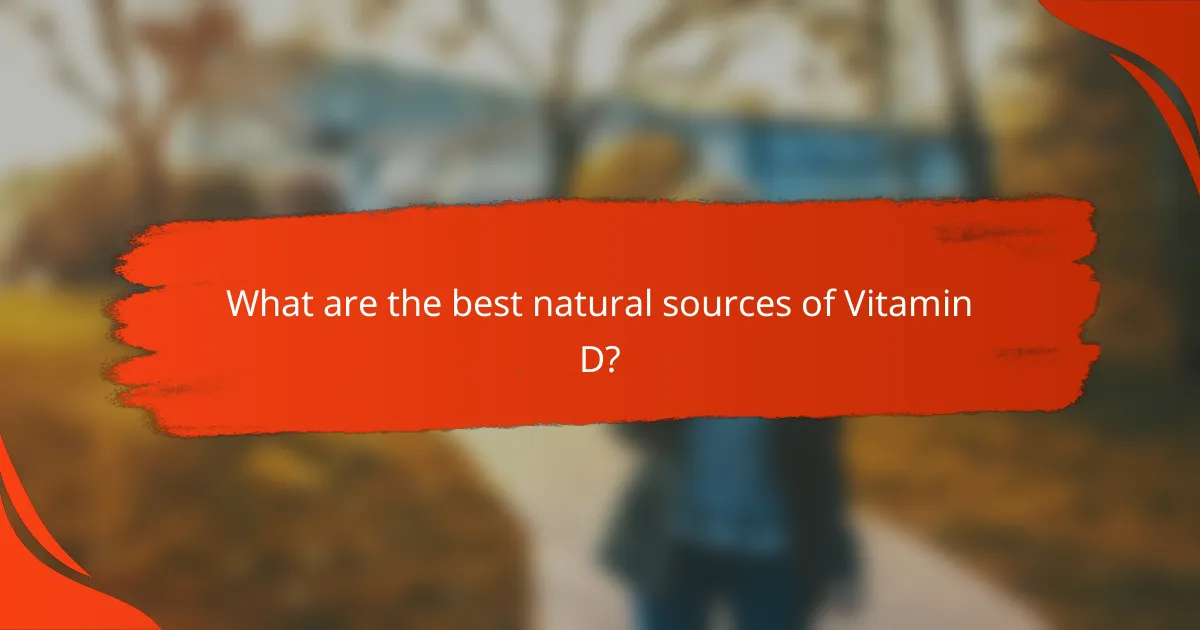 What are the best natural sources of Vitamin D?
