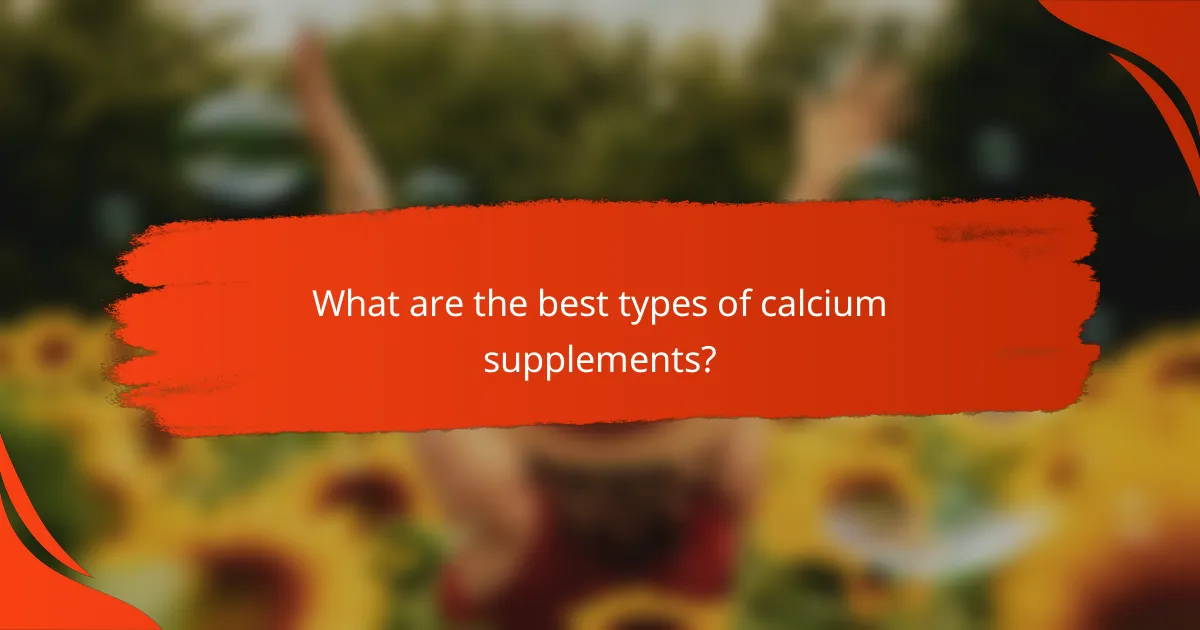 What are the best types of calcium supplements?