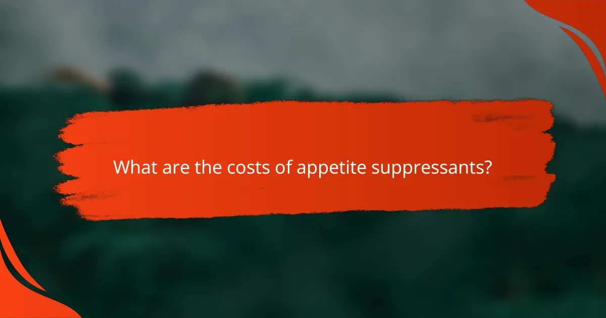 What are the costs of appetite suppressants?