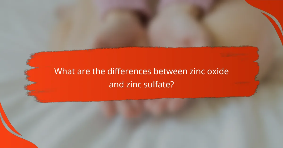 What are the differences between zinc oxide and zinc sulfate?