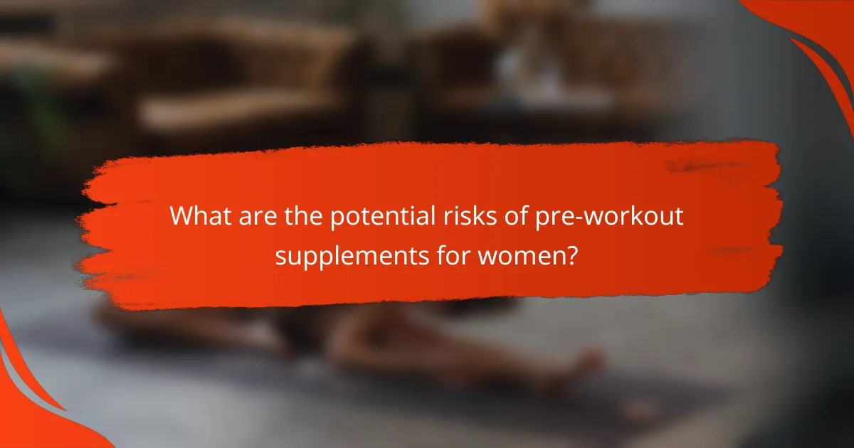 What are the potential risks of pre-workout supplements for women?