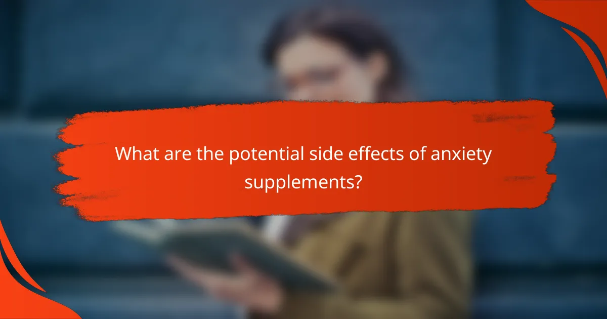 What are the potential side effects of anxiety supplements?