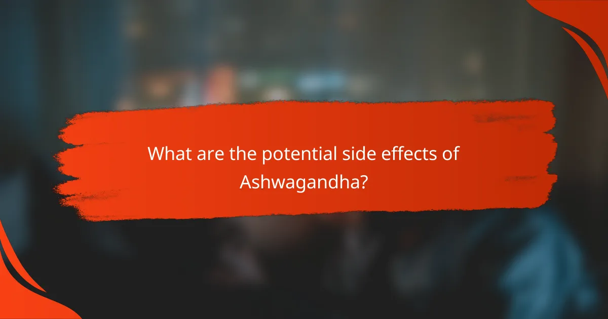 What are the potential side effects of Ashwagandha?