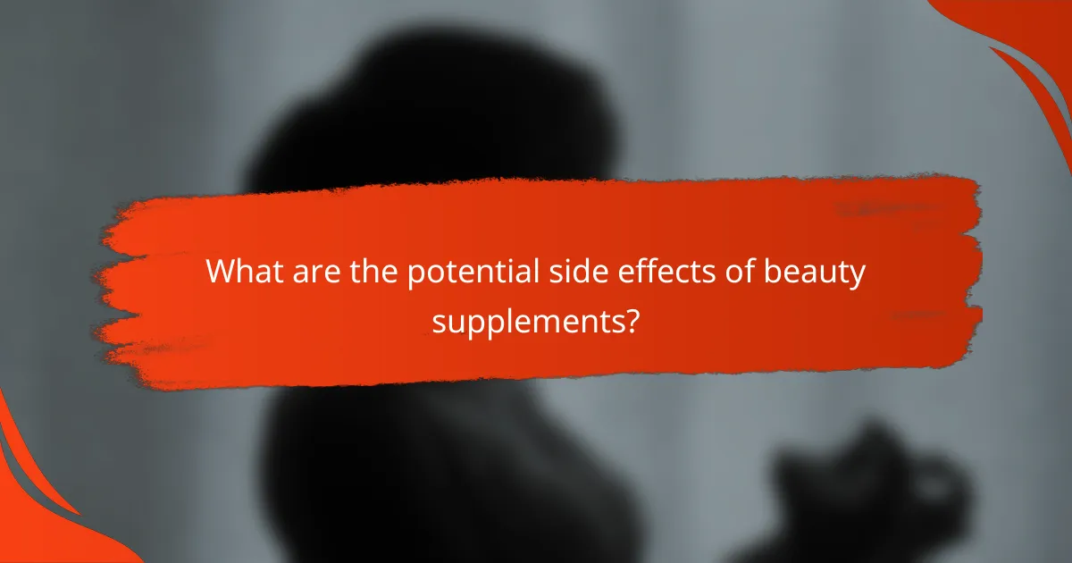 What are the potential side effects of beauty supplements?